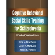 Cognitive-Behavioral Social Skills Training for Schizophrenia : A Practical Treatment Guide (Paperback)